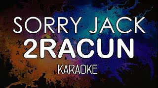 2racun - Sorry Jack (KARAOKE) by Midimidi