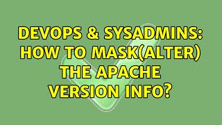 DevOps & SysAdmins: How to mask(alter) the apache version info? (2 Solutions!!) Wealth