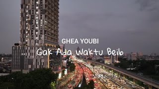 Ghea Youbi - Gak Ada Waktu Beib (Official Lyric Video)