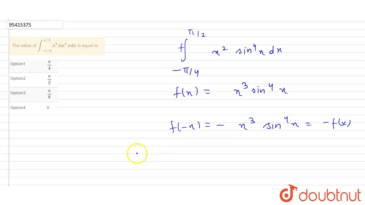 The value of ` int_(pi//4)^(pi//4) x^(3) sin^(4) x dx
