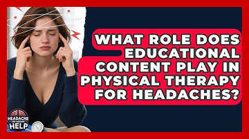What Role Does Educational Content Play in Physical Therapy for Headaches?