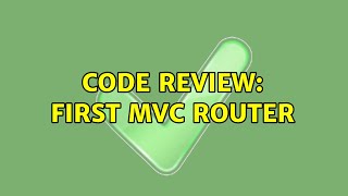 Code Review: First MVC Router (2 Solutions!!)