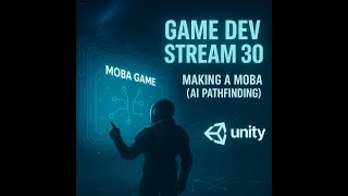 Game Dev Stream 30 - Making a MOBA Pt.3 (AI Pathfinding)