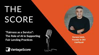 The SCORE PODCAST: “Fairness as a Service”: The Role of AI in Supporting Fair Lending Practices