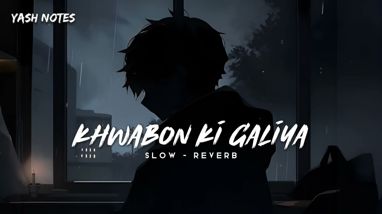 ✨ KHWABON KI GALIYA (SLOW + REVERB) ✨ YASH NOTES 