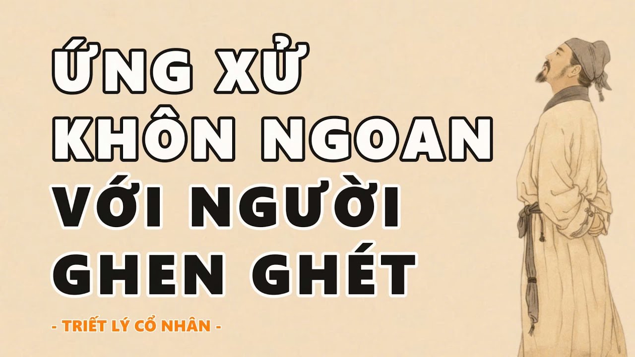 TÂM SÁNG: ỨNG XỬ KHÔN NGOAN VỚI NGƯỜI GHEN GHÉT | TRIẾT LÝ CỔ NHÂN