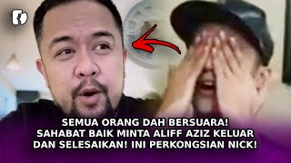 SEMUA ORANG Dah Bersuara! Sahabat Baik Minta Aliff Aziz Keluar Dan Selesaikan! Ini Perkongsian Nick!