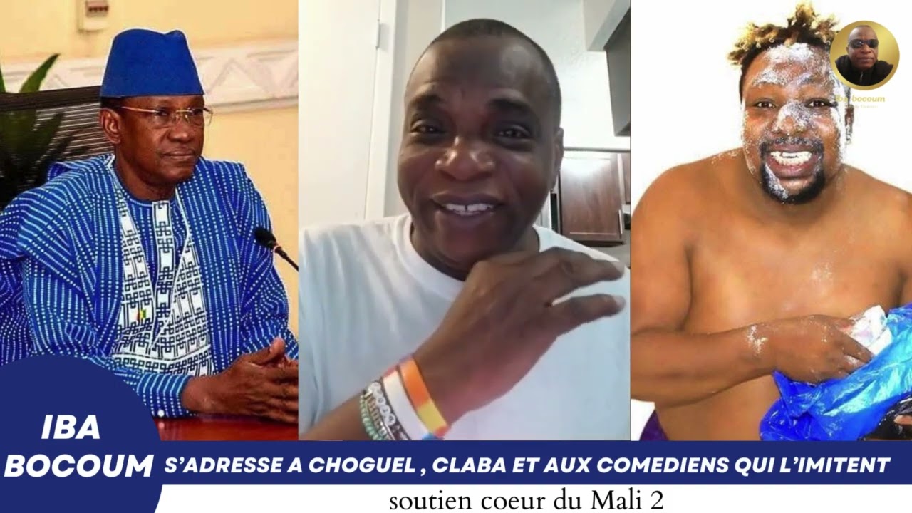 IBA BOCOUM S’ADRESSE A CHOGUEL MAÏGA , CLABA ET AUX COMEDIENS QUI L’IMITENT !