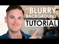 How to get a blurry background in  depth of field tutorial