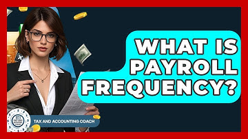 What Is Payroll Frequency? - Tax and Accounting Coach