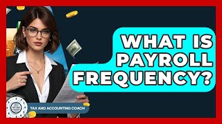 What Is Payroll Frequency? - Tax and Accounting Coach