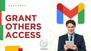 How to Grant Others Access to Your Account in Gmail | Easy 2026 Guide