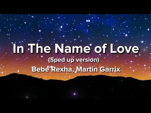Bebe Rexha, Martin Garrix - In The Name of Love (Sped up) Lyrics class=