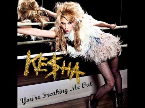 You're Freaking Me Out - Kesha