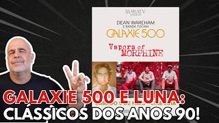 Galaxie 500 e Luna: duas bandaças do indie rock dos 90 serão celebradas no show de Dean Wareham!