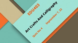 EDU403 Art Crafts And Calligraphy Quiz No 4 Solution