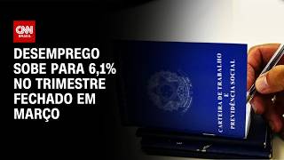 Desemprego sobe para 6,1% no trimestre encerrado em março, diz IBGE | LIVE CNN