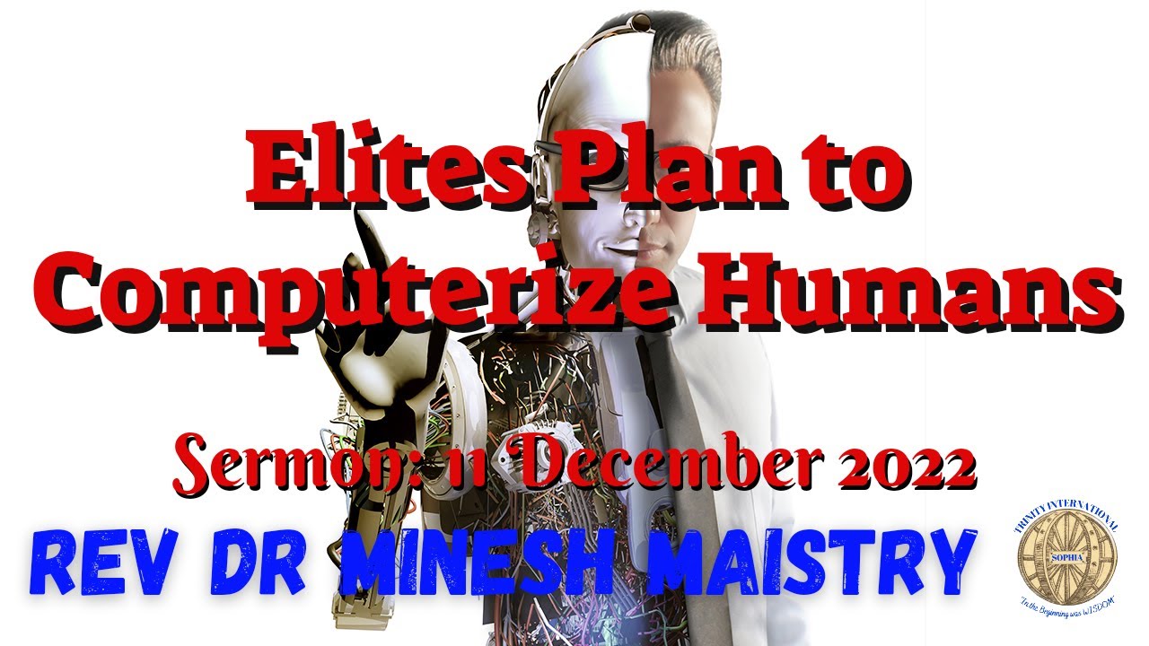 ELITES PLAN TO COMPUTERIZE HUMANS (Sermon: 11 December 2022) - REV DR ...
