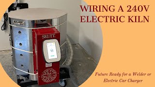 Wiring a 240V Electric Skutt Kiln - Future Ready for a Welder or Electric Car Charger