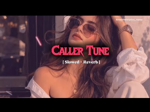Caller Tune Full Song || Slowed + Reverb || Aesthetic lyrics || Lofi Song