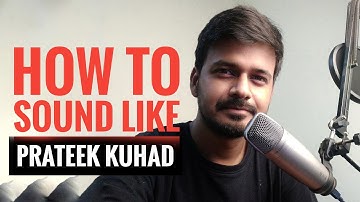How to Sound like Prateek Kuhad !