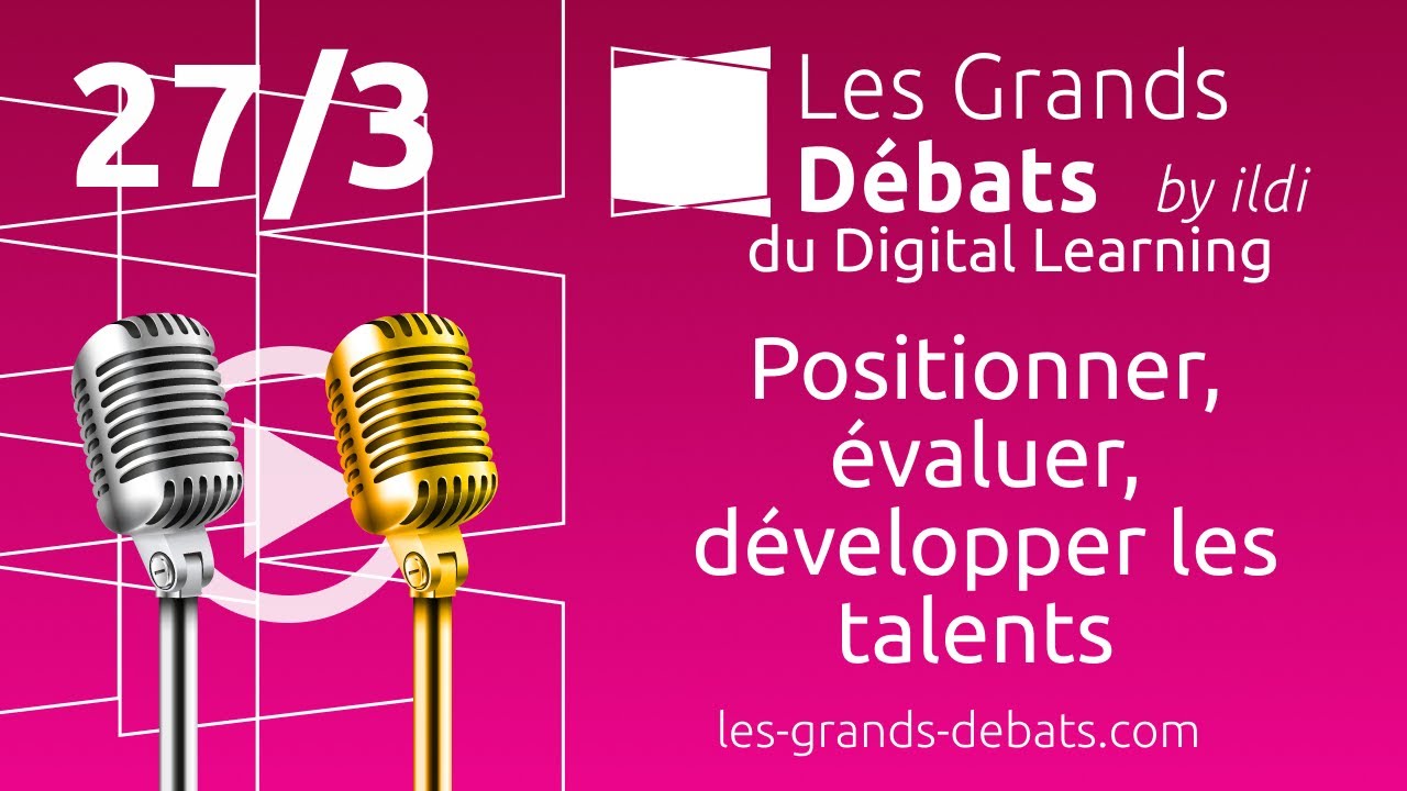 Les Grands Débats du Digital Learning Jour 1 : "Positionner, évaluer, développer les talents "