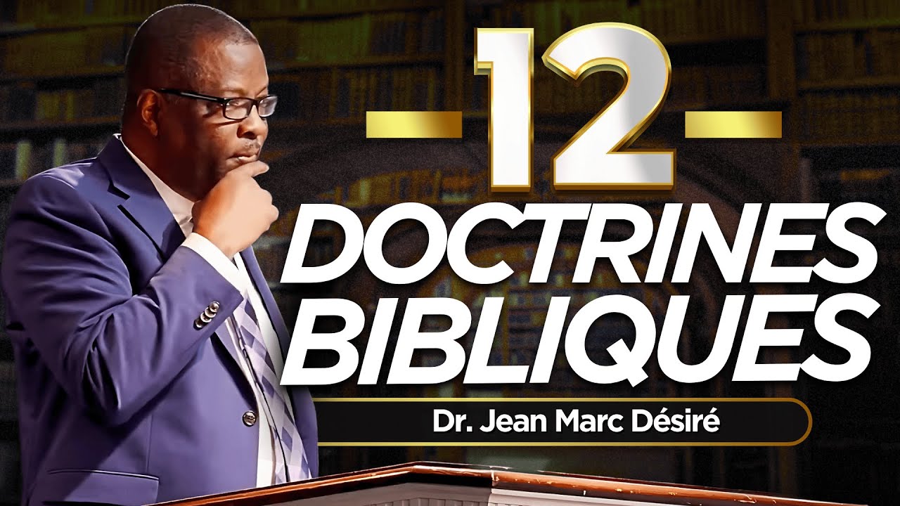 LES 12 DOCTRINES BIBLIQUES | Étude Biblique | Dr. Jean Marc Désiré