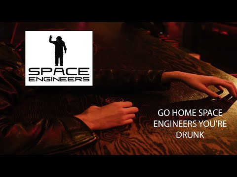 Space Engineers You're Drunk