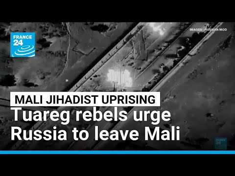 Tuareg rebels urge Russian forces to leave Mali • FRANCE 24 English