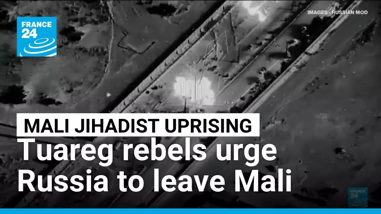 Tuareg rebels urge Russian forces to leave Mali • FRANCE 24 English