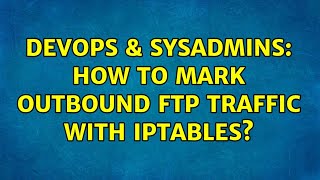DevOps & SysAdmins: How to mark outbound FTP traffic with iptables? Net Worth