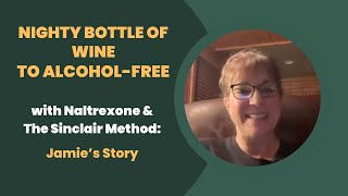 Nighty Bottle of Wine to Alcohol-Free with Naltrexone & The Sinclair Method: Jamie’s Story