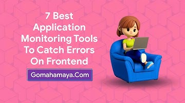7 Best Application Monitoring Tools to Catch Errors on Frontend