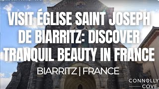 Visit Église Saint Joseph de Biarritz: Discover Tranquil Beauty in France