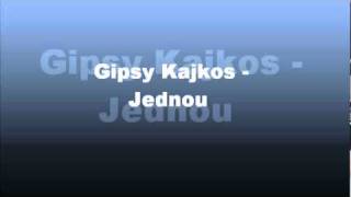 Video thumbnail of "Gipsy Kajkos - jednou"