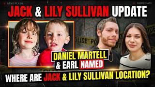 ​Jack and Lily Sullivan Update: Location Revealed? Daniel Martell & Earl Named