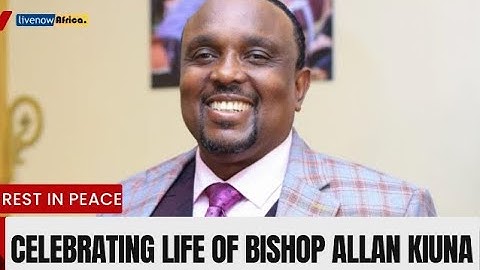 CELEBRATING THE LIFE OF BISHOP ALLAN KIUNA II JCC PARADISE II 17.07.2024