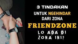 3 Tindakan Biar Lo Gak Di Friendzone