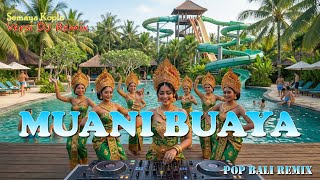 Muani Buaya  Semaya Koplo Versi Dj Remix  Dj Bali Terbaru 2025  Kumpulan Lagu Bali