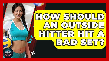 How Should An Outside Hitter Hit A Bad Set? - The Volleyball Hub