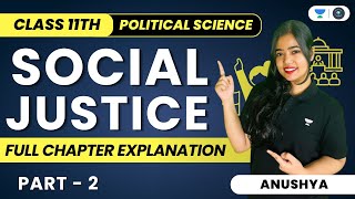 Social Justice | Full Chapter Explanation | Class 11 Political Science | Part 2 | Anushya