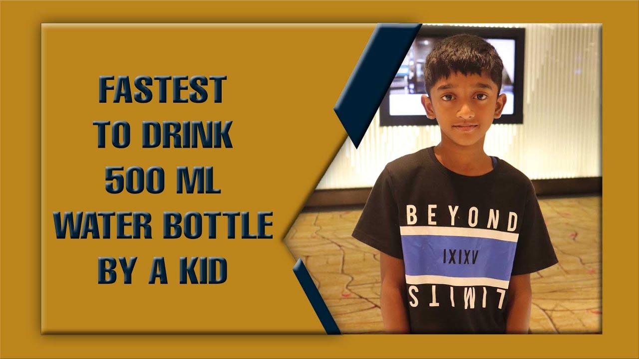 FASTEST TO DRINK 500 ML WATER BOTTLE BY A KID YouTube