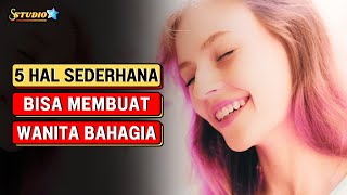 5 Hal Sederhana Membuat Wanita Bahagia ( FAKTA PSIKOLOGI )