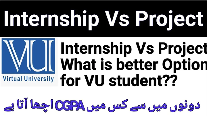Internship and project in virtual university/ Better option in project Vs internship for VU students