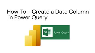 How To - Create a Date Column in Power Query