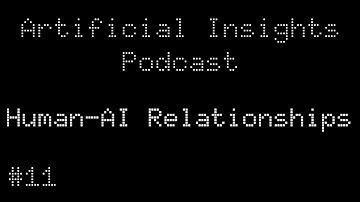 Human-AI Relationships - Artificial Insights Podcast (feat. ChatGPT, Gemini, Claude, Grok) - ep11