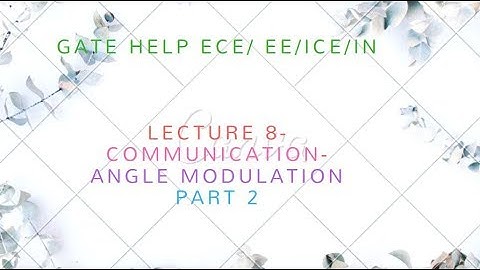 LECTURE 8- COMMUNICATION- Angle Modulation PART 2