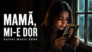 ÎMI LIPSEȘTE MAMA 💔 – Melodia care te face să plângi | Muzică de Suflet 2026
