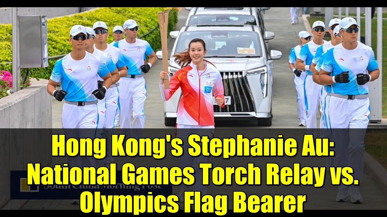 Hong Kong's Stephanie Au: National Games Torch Relay vs. Olympics Flag Bearer