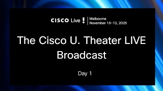 Cisco U. Theater Sessions | Cisco Live Melbourne 2025 | Day 1